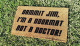 Dammit Jim I'm A Doormat Not A Doctor Funny  Welcome Door Mat - UnwelcomeDoormats - Custom doormats - Personalized doormats - Rude Doormats - Funny Doormats