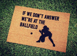 If We Don't Answer We're At The Ballfield, Baseball or Softball, Welcome Doormat - UnwelcomeDoormats - Custom doormats - Personalized doormats - Rude Doormats - Funny Doormats