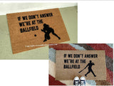 If We Don't Answer We're At The Ballfield, Baseball or Softball, Welcome Doormat - UnwelcomeDoormats - Custom doormats - Personalized doormats - Rude Doormats - Funny Doormats