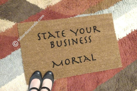 State Your Business Mortal Funny Welcome Doormat - UnwelcomeDoormats - Custom doormats - Personalized doormats - Rude Doormats - Funny Doormats