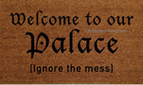 Welcome to our Palace Ignore the Mess  Welcome Doormat - UnwelcomeDoormats - Custom doormats - Personalized doormats - Rude Doormats - Funny Doormats