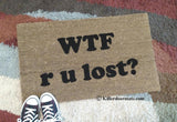 WTF r u lost? Rude Funny Welcome Door Mat - UnwelcomeDoormats - Custom doormats - Personalized doormats - Rude Doormats - Funny Doormats