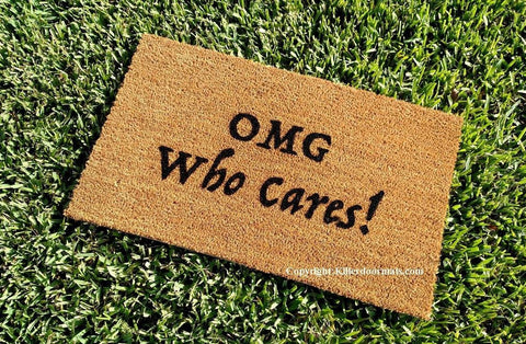 OMG Who Cares!  Funny Welcome Doormat - UnwelcomeDoormats - Custom doormats - Personalized doormats - Rude Doormats - Funny Doormats