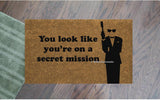 You Look Like You're On A Secret Mission Welcome Doormat - UnwelcomeDoormats - Custom doormats - Personalized doormats - Rude Doormats - Funny Doormats