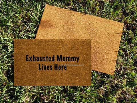 Exhausted Mommy  Funny Welcome Doormat - UnwelcomeDoormats - Custom doormats - Personalized doormats - Rude Doormats - Funny Doormats