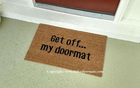 Get Off...My Doormat - UnwelcomeDoormats - Custom doormats - Personalized doormats - Rude Doormats - Funny Doormats