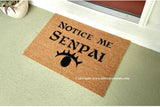 Notice Me Senpai  Doormat - UnwelcomeDoormats - Custom doormats - Personalized doormats - Rude Doormats - Funny Doormats