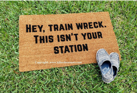 Hey Train Wreck This Isn't Your Station Welcome Door Mat - UnwelcomeDoormats - Custom doormats - Personalized doormats - Rude Doormats - Funny Doormats