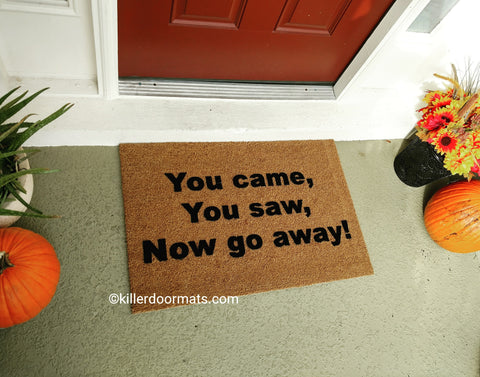 You Came You Saw Now Go Away  Rude Welcome Doormat - UnwelcomeDoormats - Custom doormats - Personalized doormats - Rude Doormats - Funny Doormats