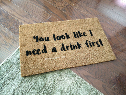 You Look Like I Need A Drink First  Funny Welcome Doormat - UnwelcomeDoormats - Custom doormats - Personalized doormats - Rude Doormats - Funny Doormats