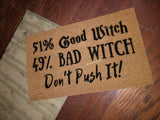 51 Percent Good Witch 49 Percent Bad Witch Don't Push It Welcome Doormat - UnwelcomeDoormats - Custom doormats - Personalized doormats - Rude Doormats - Funny Doormats