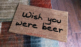 Wish You Were Beer Welcome Door Mat - UnwelcomeDoormats - Custom doormats - Personalized doormats - Rude Doormats - Funny Doormats