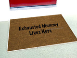 Exhausted Mommy  Funny Welcome Doormat - UnwelcomeDoormats - Custom doormats - Personalized doormats - Rude Doormats - Funny Doormats