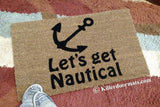 Let's Get Nautical  Funny Welcome Doormat - UnwelcomeDoormats - Custom doormats - Personalized doormats - Rude Doormats - Funny Doormats